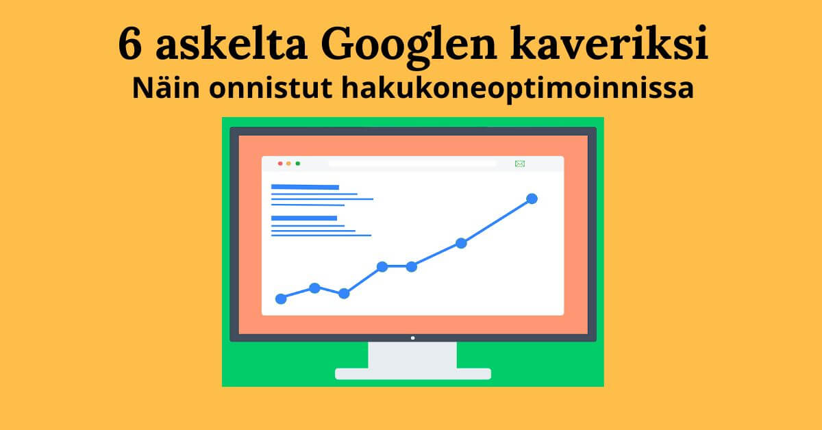 6 askelta googlen kaveriksi - näin onnistut hakukoneoptimoinnissa